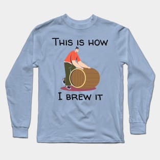 This Is How I Brew It Long Sleeve T-Shirt